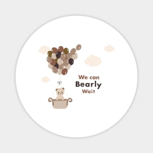 We can bearly wait text with teddy bear Magnet